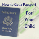 How To Get A US Passport For Your Child Everyday Childhood